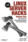 Linux Server Hacks, Volume Two: Tips & Tools for Connecting, Monitoring, and Troubleshooting By William Von Hagen, Brian K. Jones Cover Image