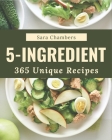 365 Unique 5-Ingredient Recipes: A 5-Ingredient Cookbook that Novice can Cook By Sara Chambers Cover Image