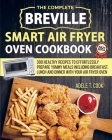 Breville Smart Air Fryer Oven Cookbook 2021: 300 Healthy Recipes To Effortlessly Prepare Yummy Meals Including Breakfast, Lunch And Dinner With Your A Cover Image