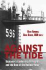 Against the Tide: Rickover's Leadership and the Rise of the Nuclear Navy By Rear Adm Dave Oliver Usn (Ret ). Cover Image