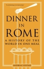 Dinner in Rome: A History of the World in One Meal By Andreas Viestad Cover Image