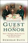 Guest of Honor: Booker T. Washington, Theodore Roosevelt, and the White House Dinner That Shocked a Nation Cover Image