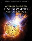 A Visual Guide to Energy and Movement (Visual Exploration of Science) By Alberto Hernández Pamplona Cover Image