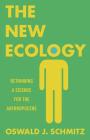 The New Ecology: Rethinking a Science for the Anthropocene By Oswald J. Schmitz Cover Image