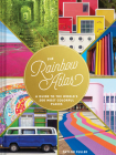 The Rainbow Atlas: A Guide to the World's 500 Most Colorful Places Cover Image