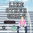 Like Other Girls By Britta Lundin, Lindsey Dorcus (Read by) Cover Image