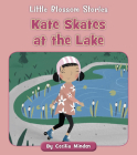 Kate Skates at the Lake (Little Blossom Stories) By Cecilia Minden, Kelsey Collings (Illustrator) Cover Image