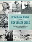 Remarkable Women of the New Jersey Shore: Clam Shuckers, Social Reformers and Summer Sojourners (American Heritage) By Karen L. Schnitzspahn Cover Image