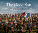 The Good Son: A Story from the First World War, Told in Miniature Cover Image