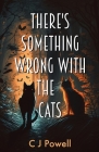 There's Something Wrong With The Cats: A zero-to-hero cozy sci-fi mystery By C. J. Powell Cover Image