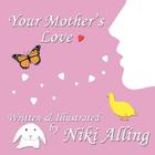Your Mother's Love By Niki Alling Cover Image