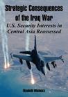 Strategic Consequences of the Iraq War: U.S. Security Interests in Central Asia Reassessed By Elizabeth Wishnick Cover Image