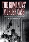 The Romanovs' Murder Case: The Myth of the Basement Room Massacre Cover Image