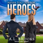 Never Too Late for Heroes Cover Image