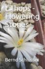 Lithops - Flowering Stones By Bernd Schlösser Cover Image