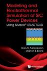 Modeling and Electrothermal Simulation of Sic Power Devices: Using Silvacoâ(c) Atlas By Bejoy N. Pushpakaran, Stephen B. Bayne Cover Image