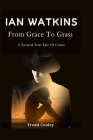 Ian Watkins: From Grace To Grass - A Twisted True Tale Of Crime By Fredd Cooley Cover Image