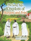 The Long Ago Kingdom of Burgers and Fries Cover Image
