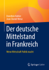Der Deutsche Mittelstand in Frankreich: Wenn Wirtschaft Politik Macht By Dorothée Kohler, Jean-Daniel Weisz Cover Image