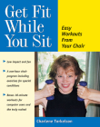 Get Fit While You Sit: Easy Workouts from Your Chair Cover Image