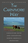 The Carnivore Way: Coexisting with and Conserving North America's Predators By Cristina Eisenberg Cover Image