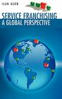 Service Franchising: A Global Perspective By Ilan Alon Cover Image