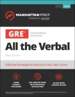 GRE All the Verbal: Effective Strategies & Practice from 99th Percentile Instructors (Manhattan Prep GRE Prep) By Manhattan Prep Cover Image
