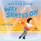 Wei Skates On By Nathan Chen, Lorraine Nam (Illustrator) Cover Image