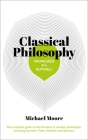 Knowledge in a Nutshell: Classical Philosophy: The Complete Guide to the Founders of Western Philosophy, Including Socrates, Plato, Aristotle, and Epi By Michael Moore Cover Image