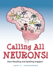 Calling All Neurons!: How Reading and Spelling Happen Cover Image