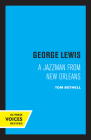 George Lewis: A Jazzman from New Orleans By Tom Bethell Cover Image