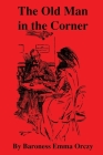 The Old Man in the Corner By Baroness Emma Orczy Cover Image