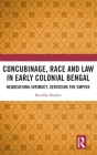 Concubinage, Race and Law in Early Colonial Bengal: Bequeathing Intimacy, Servicing the Empire By Ruchika Sharma Cover Image