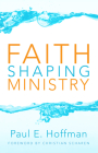 Faith Shaping Ministry By Paul E. Hoffman, Christian Scharen (Foreword by) Cover Image