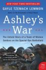 Ashley's War: The Untold Story of a Team of Women Soldiers on the Special Ops Battlefield By Gayle Tzemach Lemmon Cover Image