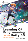 Learning C# Programming with Unity 3d, Second Edition By Alex Okita Cover Image