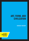 Art, Form, and Civilization By Ernest Mundt Cover Image