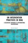 UN Intervention Practices in Iraq: A Discursive Approach to International Interventions (Routledge Studies in Peace and Conflict Resolution) Cover Image