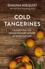 Cold Tangerines: Celebrating the Extraordinary Nature of Everyday Life By Shauna Niequist Cover Image