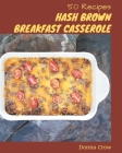 50 Hash Brown Breakfast Casserole Recipes: The Best-ever of Hash Brown Breakfast Casserole Cookbook By Donna Crow Cover Image