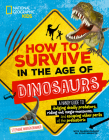 How to Survive in the Age of Dinosaurs: A handy guide to dodging deadly predators, riding out mega-monsoons, and escaping other perils of the prehistoric By Stephanie Warren Drimmer, Ariane Szu-Tu (Editor) Cover Image