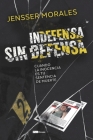 Indefensa sin defensa: Cuando la inocencia es tu sentencia de muerte By Jensser Morales Cover Image