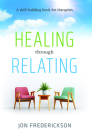Healing Though Relating: A Skill-Building for Therapists By Jon Frederickson Cover Image