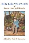 Ben Lilly's Tales of Bear, Lions and Hounds By Neil B. Carmony (Editor) Cover Image