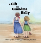 A Gift for Grandma Holly By Patti Ostrander, Nikki Milley (Illustrator) Cover Image
