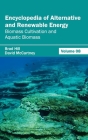 Encyclopedia of Alternative and Renewable Energy: Volume 08 (Biomass Cultivation and Aquatic Biomass) By Brad Hill (Editor), David McCartney (Editor) Cover Image