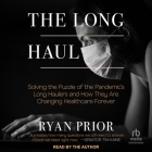 The Long Haul: Solving the Puzzle of the Pandemic's Long Haulers and How They Are Changing Healthcare Forever Cover Image