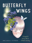 Butterfly Wings: A Hopeful Story about Climate Anxiety By Samuel Larochelle, Eve Patenaude (Illustrator), Arielle Aaronson (Translator) Cover Image