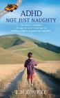 ADHD Not Just Naughty: One mum's roadmap through the early challenges of ADHD Cover Image