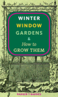Winter Window Gardens & How to Grow Them Cover Image